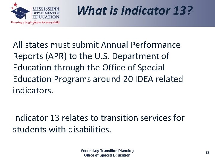 What is Indicator 13? All states must submit Annual Performance Reports (APR) to the