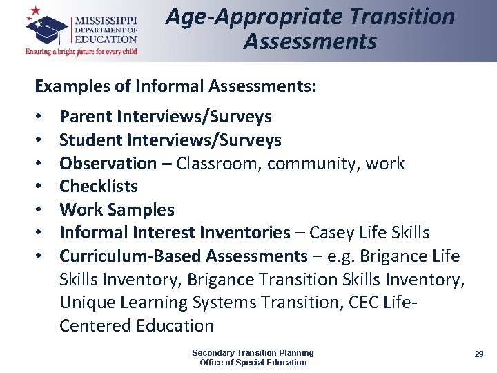 Age-Appropriate Transition Assessments Examples of Informal Assessments: • • Parent Interviews/Surveys Student Interviews/Surveys Observation