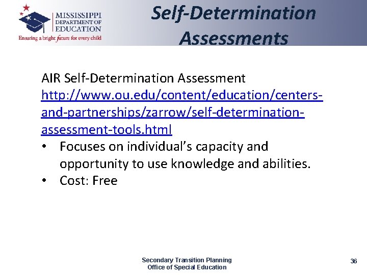 Self-Determination Assessments AIR Self-Determination Assessment http: //www. ou. edu/content/education/centersand-partnerships/zarrow/self-determinationassessment-tools. html • Focuses on individual’s