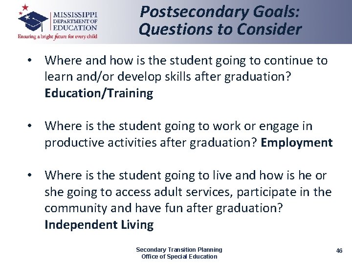 Postsecondary Goals: Questions to Consider • Where and how is the student going to