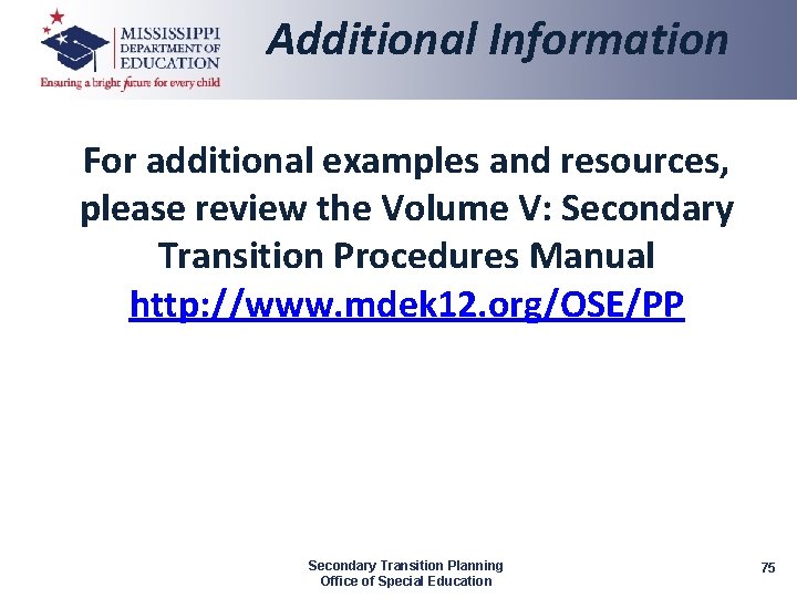 Additional Information For additional examples and resources, please review the Volume V: Secondary Transition