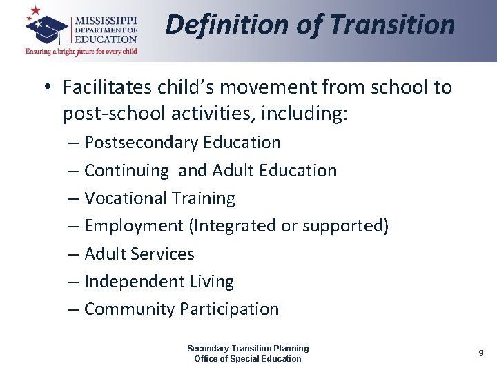 Definition of Transition • Facilitates child’s movement from school to post-school activities, including: –