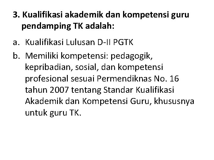 3. Kualifikasi akademik dan kompetensi guru pendamping TK adalah: a. Kualifikasi Lulusan D-II PGTK