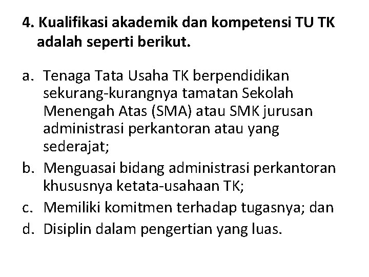 4. Kualifikasi akademik dan kompetensi TU TK adalah seperti berikut. a. Tenaga Tata Usaha