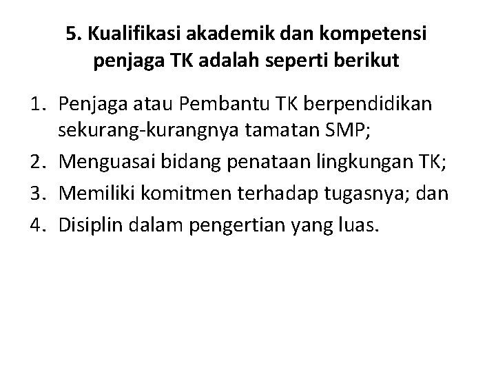 5. Kualifikasi akademik dan kompetensi penjaga TK adalah seperti berikut 1. Penjaga atau Pembantu