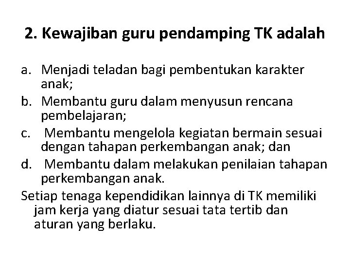 2. Kewajiban guru pendamping TK adalah a. Menjadi teladan bagi pembentukan karakter anak; b.