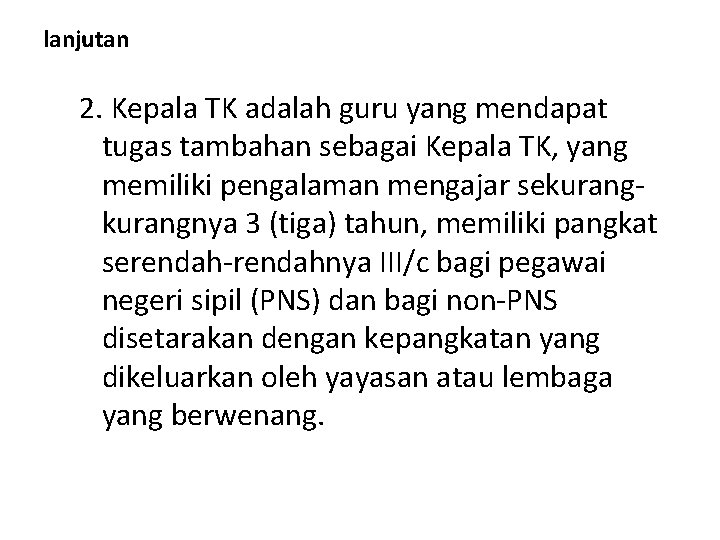 lanjutan 2. Kepala TK adalah guru yang mendapat tugas tambahan sebagai Kepala TK, yang