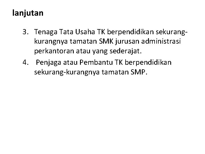 lanjutan 3. Tenaga Tata Usaha TK berpendidikan sekurangnya tamatan SMK jurusan administrasi perkantoran atau