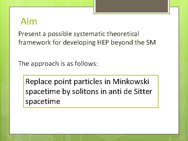 Aim Present a possible systematic theoretical framework for developing HEP beyond the SM The