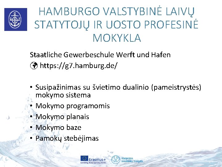 HAMBURGO VALSTYBINĖ LAIVŲ STATYTOJŲ IR UOSTO PROFESINĖ MOKYKLA Staatliche Gewerbeschule Werft und Hafen https: