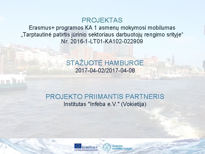 PROJEKTAS Erasmus+ programos KA 1 asmenų mokymosi mobilumas „Tarptautinė patirtis jūrinio sektoriaus darbuotojų rengimo