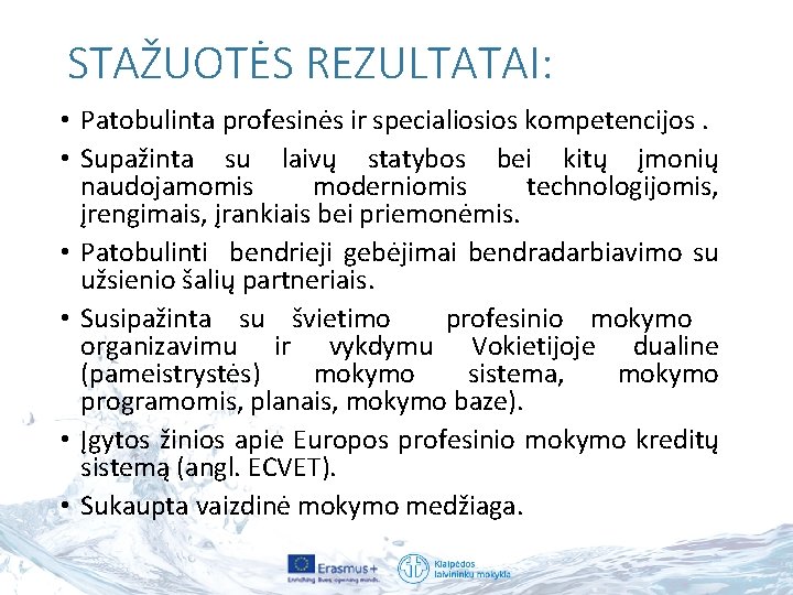 STAŽUOTĖS REZULTATAI: • Patobulinta profesinės ir specialiosios kompetencijos. • Supažinta su laivų statybos bei