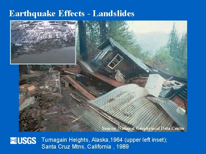 Earthquake Effects - Landslides Source: National Geophysical Data Center Turnagain Heights, Alaska, 1964 (upper