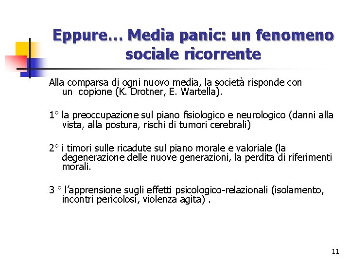 Eppure… Media panic: un fenomeno sociale ricorrente Alla comparsa di ogni nuovo media, la