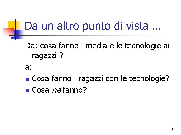 Da un altro punto di vista … Da: cosa fanno i media e le