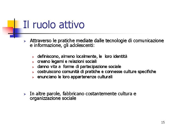 Il ruolo attivo Ø Attraverso le pratiche mediate dalle tecnologie di comunicazione e informazione,