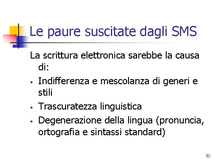 Le paure suscitate dagli SMS La scrittura elettronica sarebbe la causa di: • Indifferenza