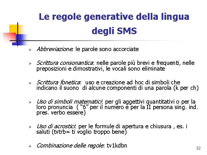 Le regole generative della lingua degli SMS Ø Abbreviazione: le parole sono accorciate Ø