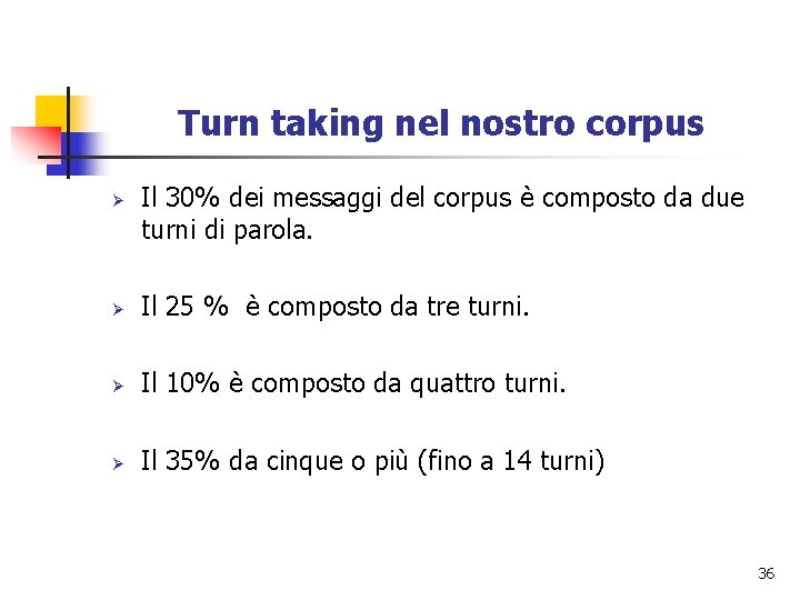 Turn taking nel nostro corpus Ø Ø Il 30% dei messaggi del corpus è