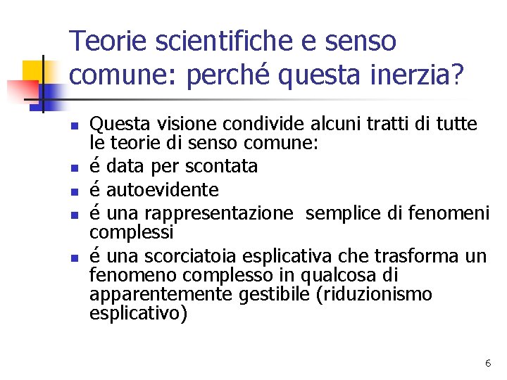 Teorie scientifiche e senso comune: perché questa inerzia? n n n Questa visione condivide