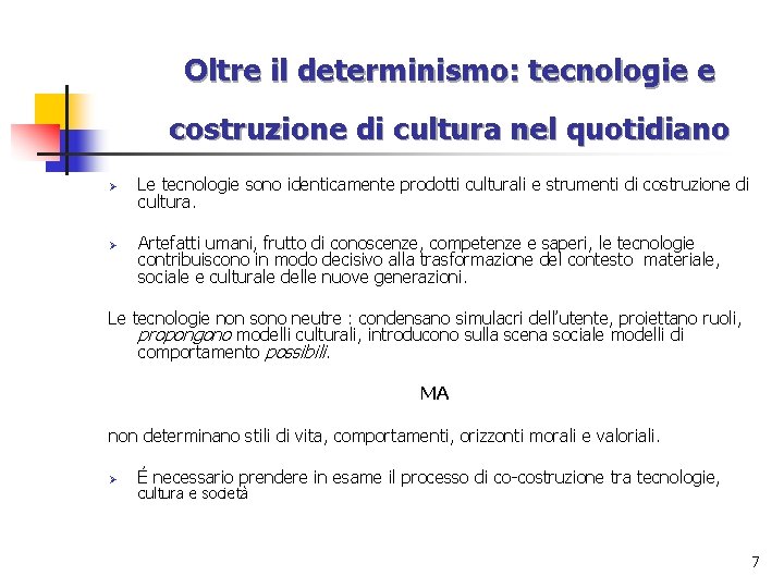 Oltre il determinismo: tecnologie e costruzione di cultura nel quotidiano Ø Ø Le tecnologie