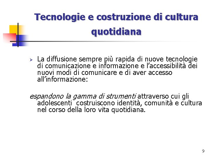 Tecnologie e costruzione di cultura quotidiana Ø La diffusione sempre più rapida di nuove