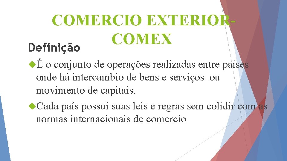 COMERCIO EXTERIORCOMEX Definição É o conjunto de operações realizadas entre países onde há intercambio
