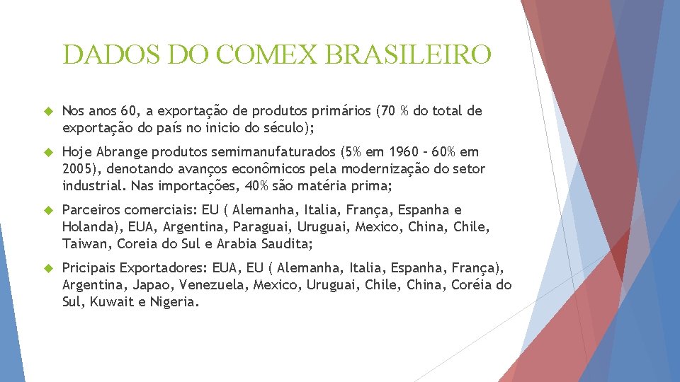 DADOS DO COMEX BRASILEIRO Nos anos 60, a exportação de produtos primários (70 %
