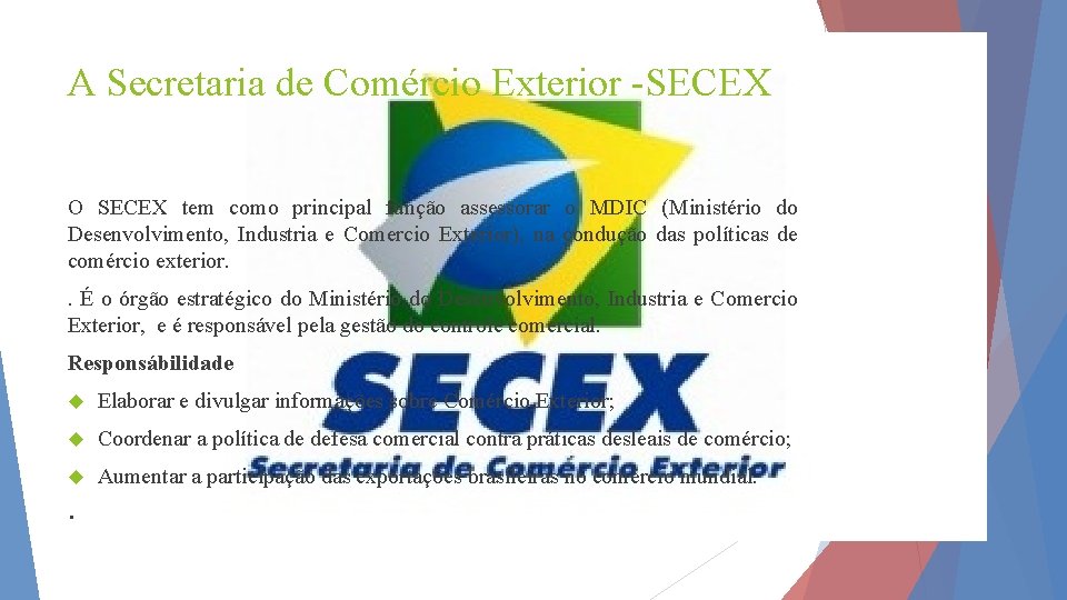 A Secretaria de Comércio Exterior -SECEX O SECEX tem como principal função assessorar o