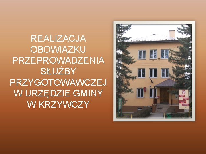 REALIZACJA OBOWIĄZKU PRZEPROWADZENIA SŁUŻBY PRZYGOTOWAWCZEJ W URZĘDZIE GMINY W KRZYWCZY 