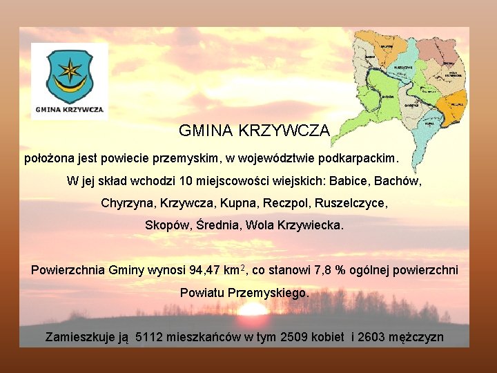 GMINA KRZYWCZA położona jest powiecie przemyskim, w województwie podkarpackim. W jej skład wchodzi 10