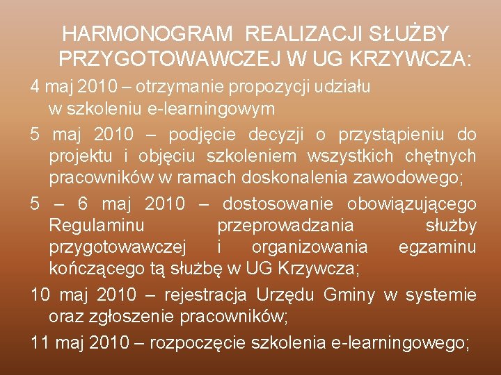 HARMONOGRAM REALIZACJI SŁUŻBY PRZYGOTOWAWCZEJ W UG KRZYWCZA: 4 maj 2010 – otrzymanie propozycji udziału