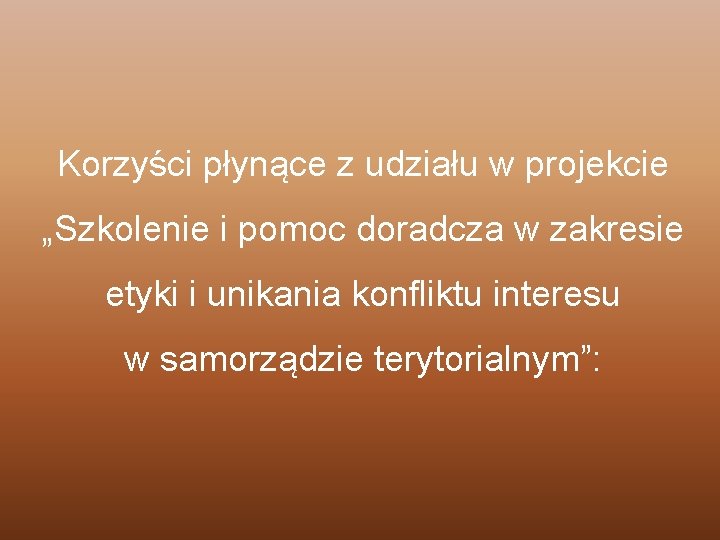 Korzyści płynące z udziału w projekcie „Szkolenie i pomoc doradcza w zakresie etyki i