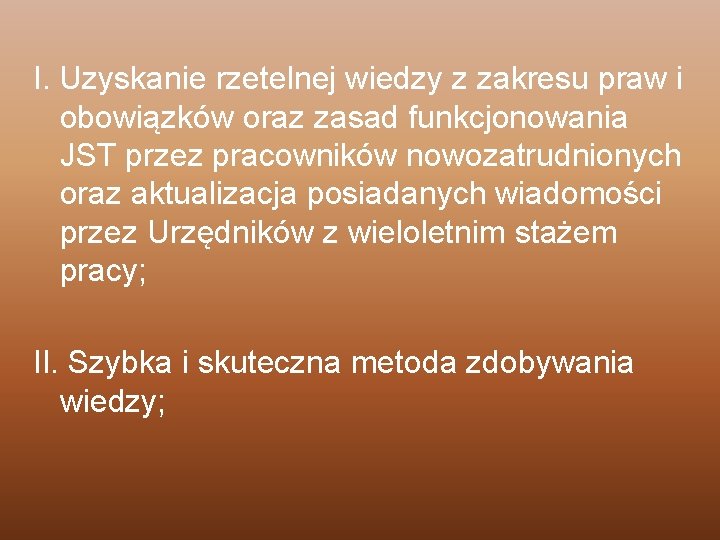 I. Uzyskanie rzetelnej wiedzy z zakresu praw i obowiązków oraz zasad funkcjonowania JST przez