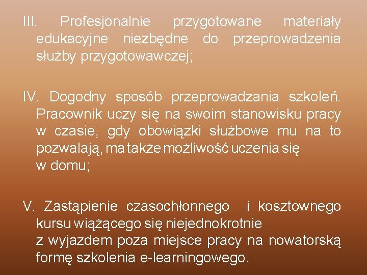 III. Profesjonalnie przygotowane materiały edukacyjne niezbędne do przeprowadzenia służby przygotowawczej; IV. Dogodny sposób przeprowadzania