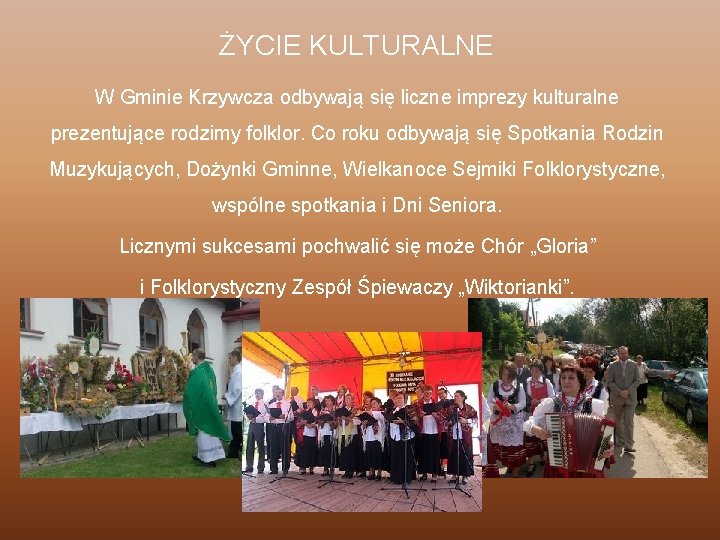 ŻYCIE KULTURALNE W Gminie Krzywcza odbywają się liczne imprezy kulturalne prezentujące rodzimy folklor. Co