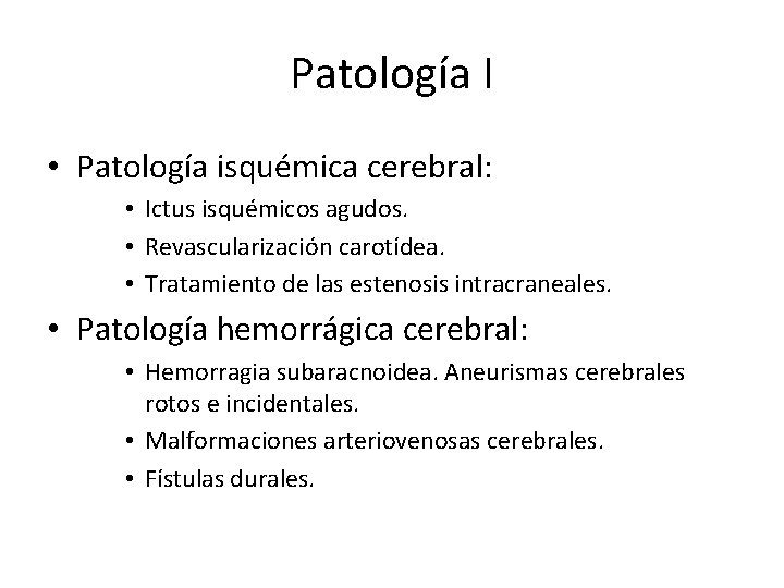 Patología I • Patología isquémica cerebral: • Ictus isquémicos agudos. • Revascularización carotídea. • Patología I • Patología isquémica cerebral: • Ictus isquémicos agudos. • Revascularización carotídea. •