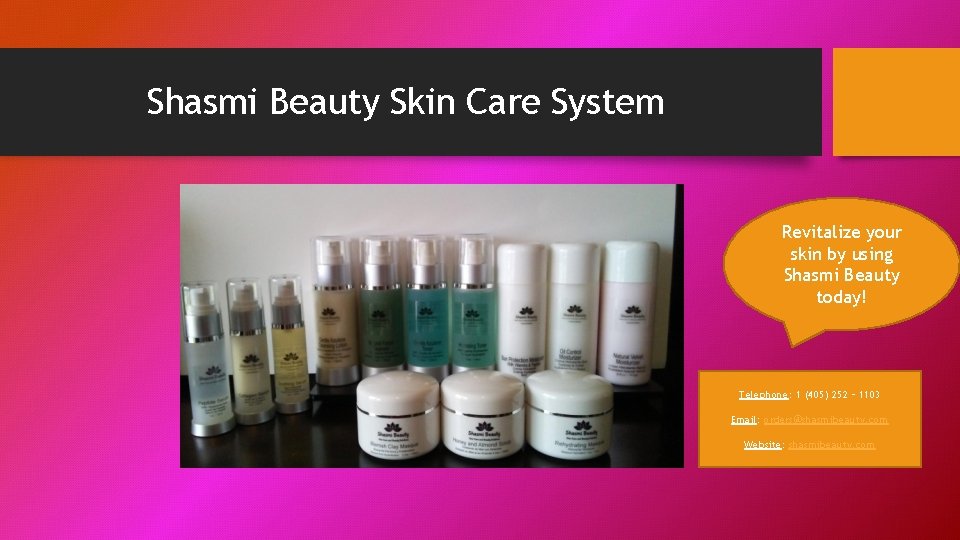 Shasmi Beauty Skin Care System Revitalize your skin by using Shasmi Beauty today! Telephone: