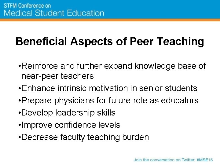 Beneficial Aspects of Peer Teaching • Reinforce and further expand knowledge base of near-peer