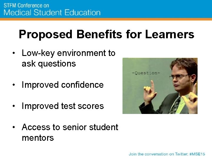 Proposed Benefits for Learners • Low-key environment to ask questions • Improved confidence •