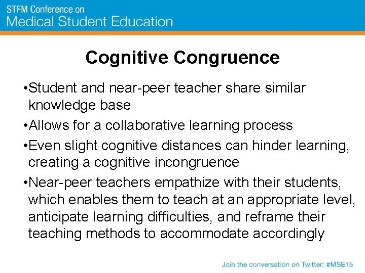 Cognitive Congruence • Student and near-peer teacher share similar knowledge base • Allows for