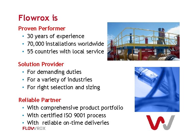 Flowrox is Proven Performer • 30 years of experience • 70, 000 installations worldwide