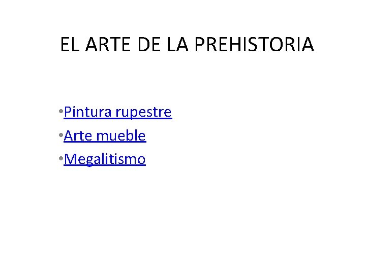 EL ARTE DE LA PREHISTORIA • Pintura rupestre • Arte mueble • Megalitismo 