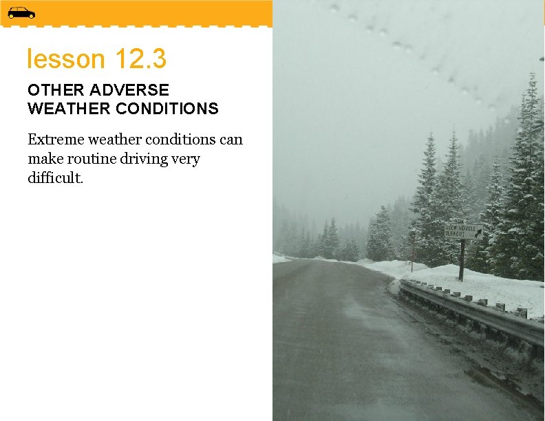 lesson 12. 3 OTHER ADVERSE WEATHER CONDITIONS Extreme weather conditions can make routine driving