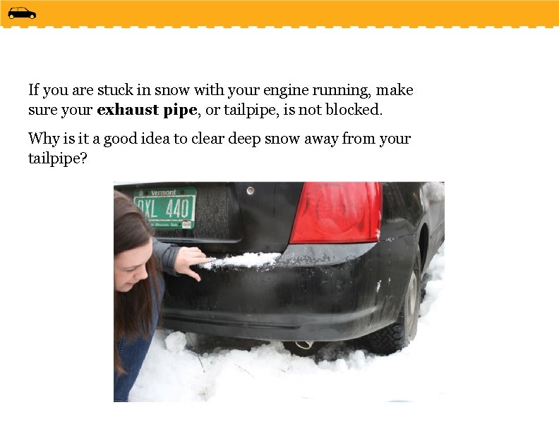 If you are stuck in snow with your engine running, make sure your exhaust