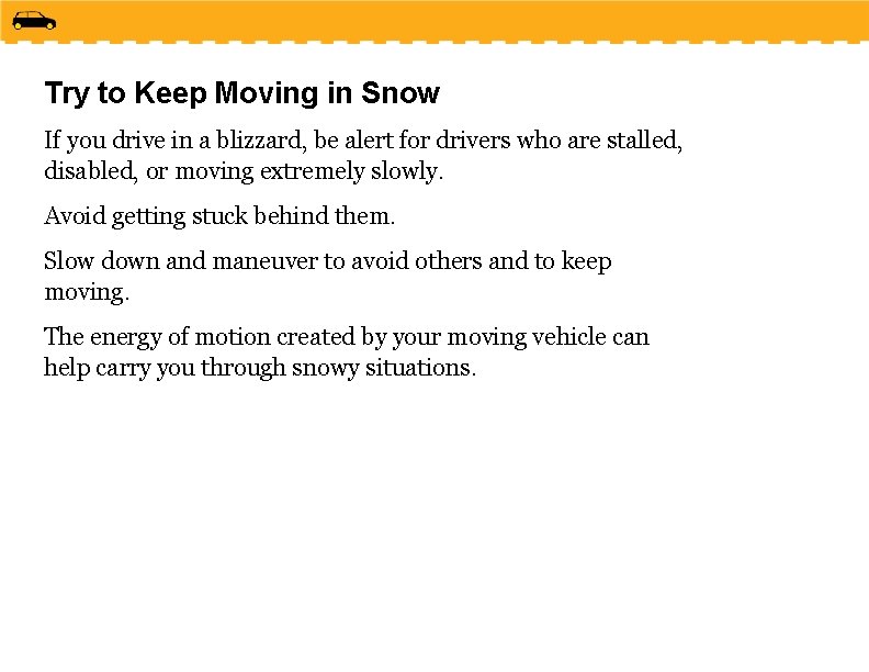 Try to Keep Moving in Snow If you drive in a blizzard, be alert