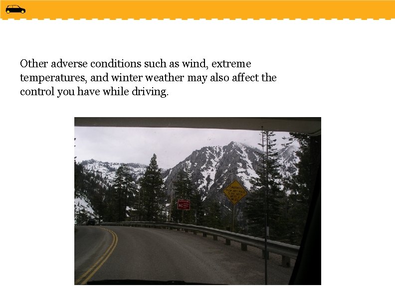 Other adverse conditions such as wind, extreme temperatures, and winter weather may also affect