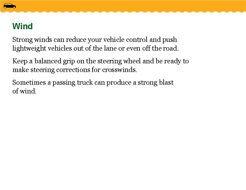 Wind Strong winds can reduce your vehicle control and push lightweight vehicles out of