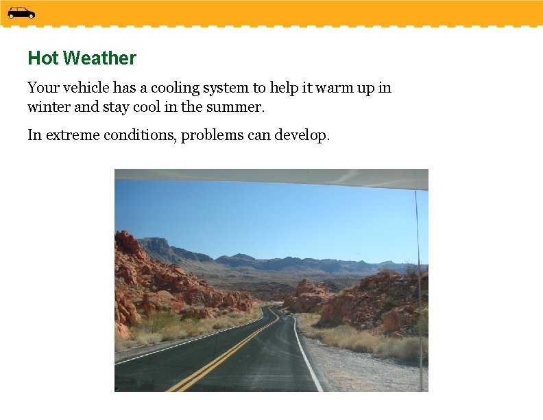 Hot Weather Your vehicle has a cooling system to help it warm up in