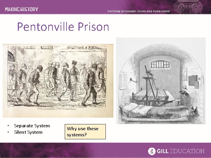 PATTERNS OF CHANGE: CRIME AND PUNISHMENT Pentonville Prison • Separate System • Silent System PATTERNS OF CHANGE: CRIME AND PUNISHMENT Pentonville Prison • Separate System • Silent System